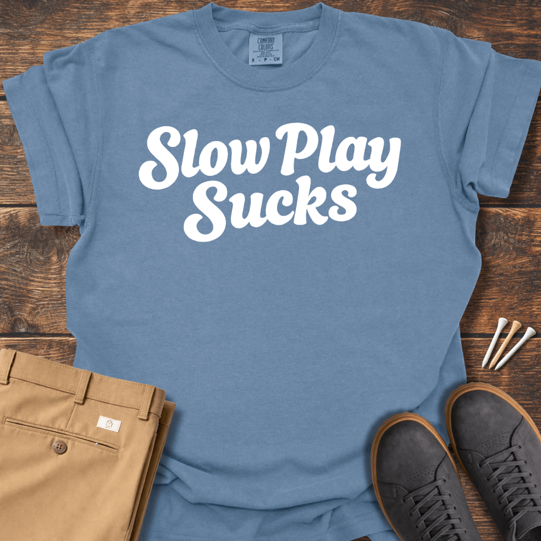 Slow Play Sucks T Shirt
