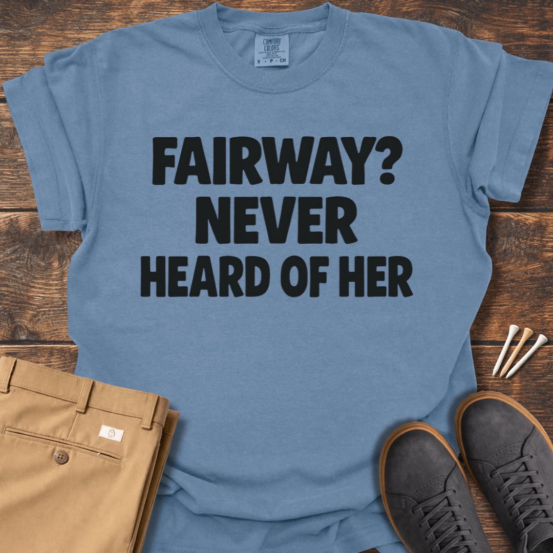 Never Heard Of Her T Shirt