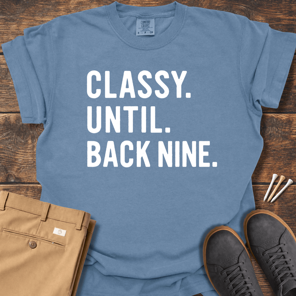 Classy Until Back Nine T Shirt