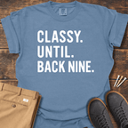 Classy Until Back Nine T Shirt