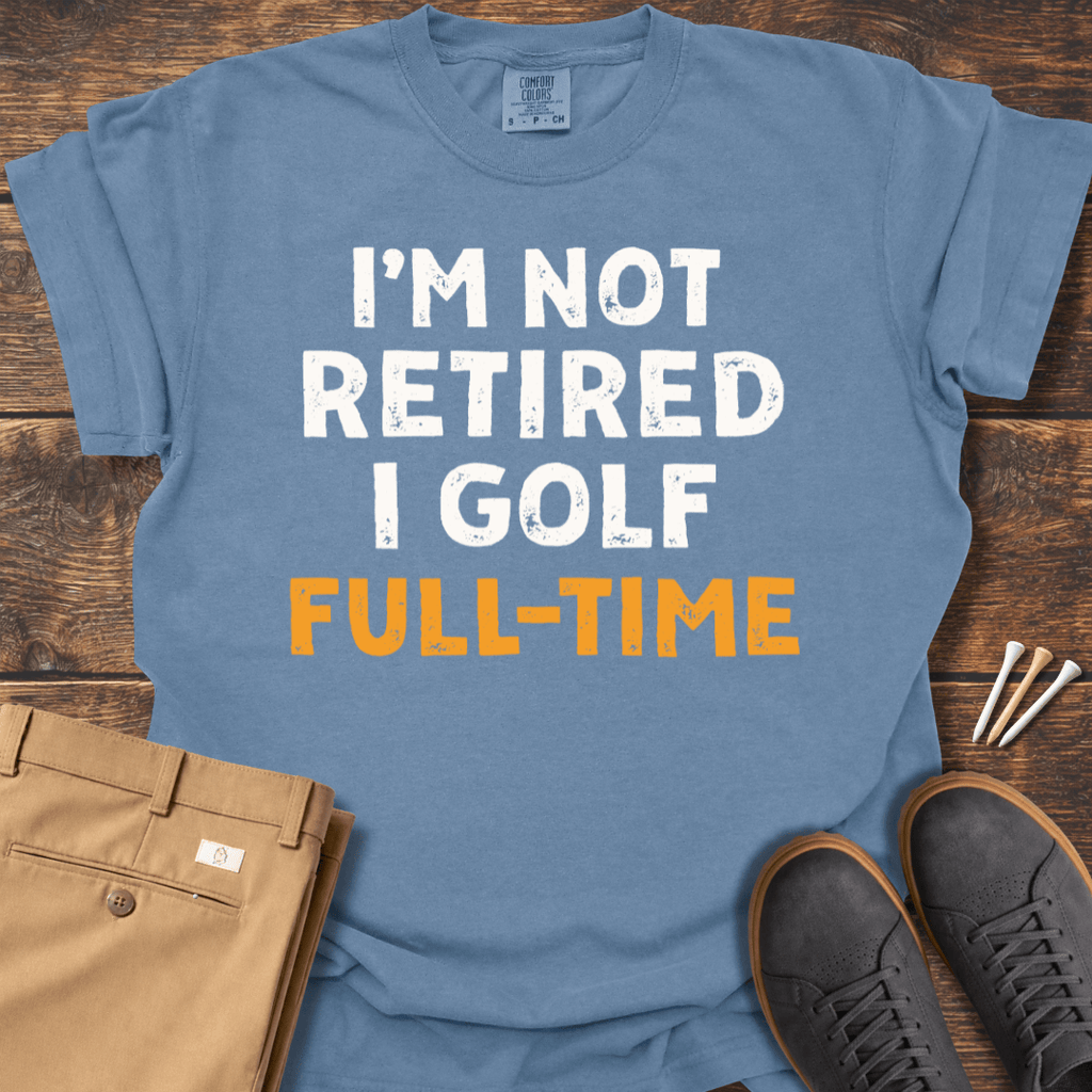 Not Retired T Shirt
