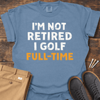 Not Retired T Shirt