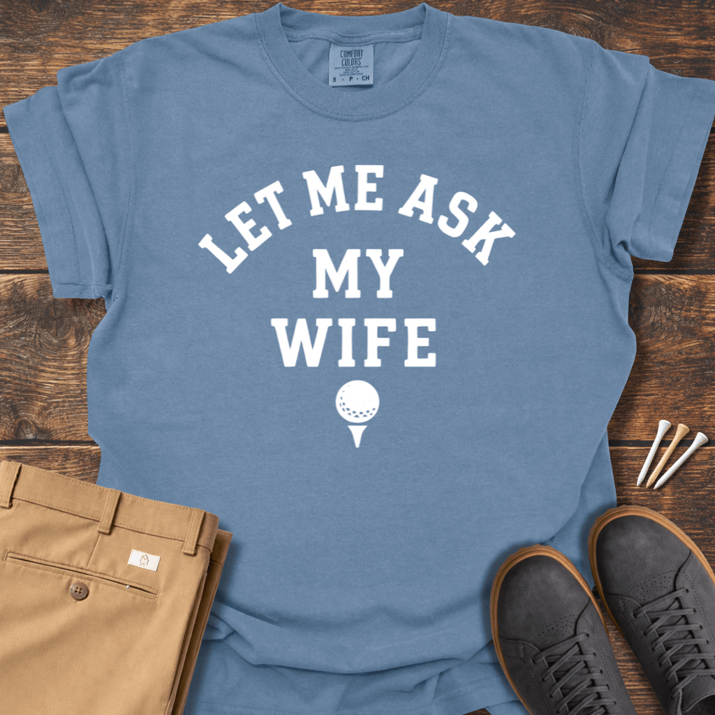 Let Me Ask T Shirt