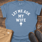 Let Me Ask T Shirt