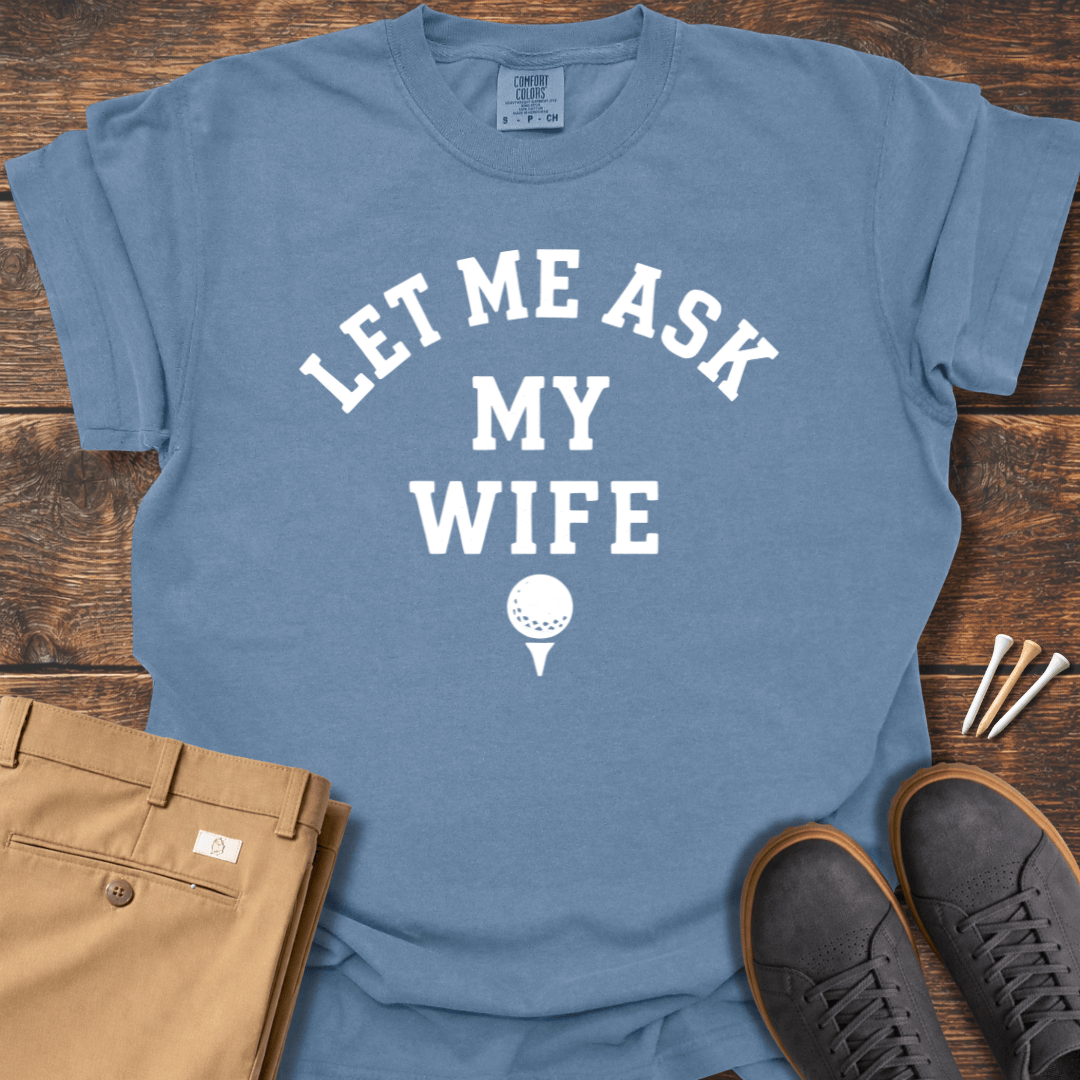 Let Me Ask T Shirt