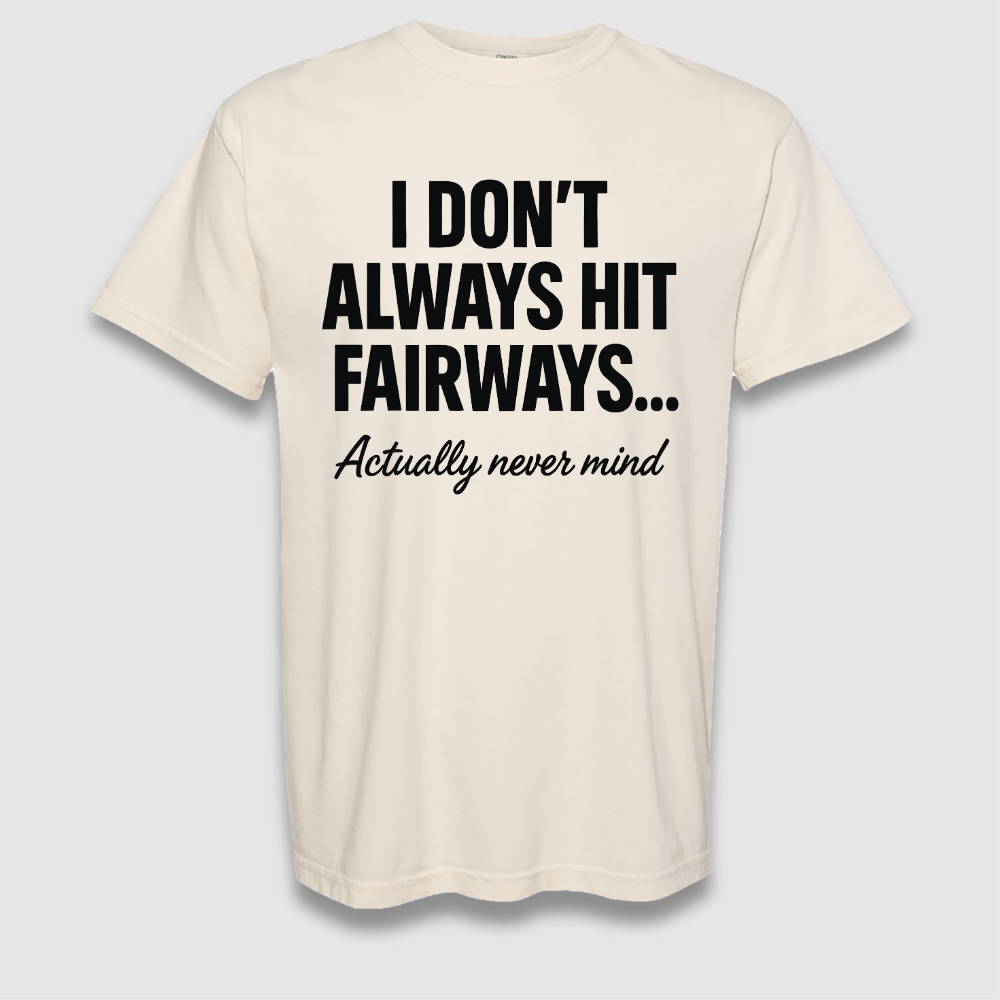 Always Hit Fairways T Shirt