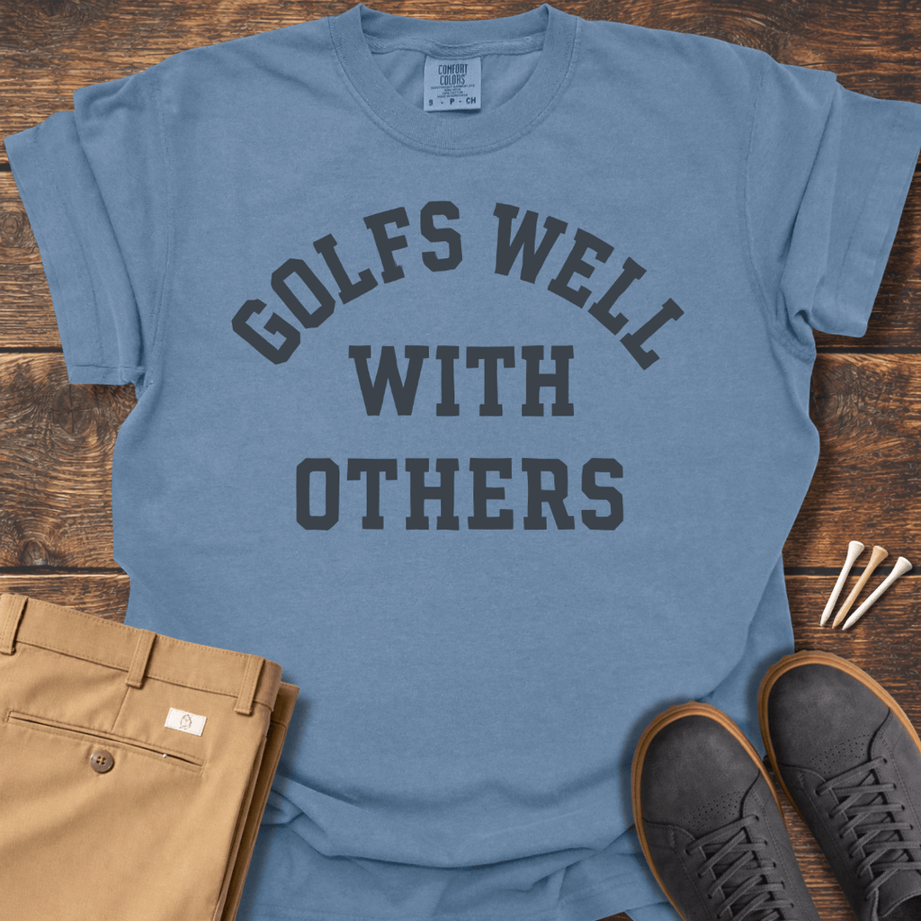 Golfs Well With Others T Shirt
