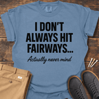 Always Hit Fairways T Shirt