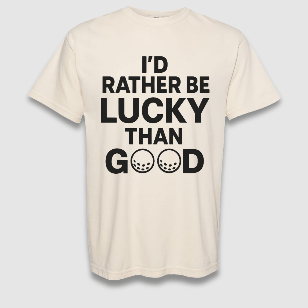 Lucky Than Good T Shirt