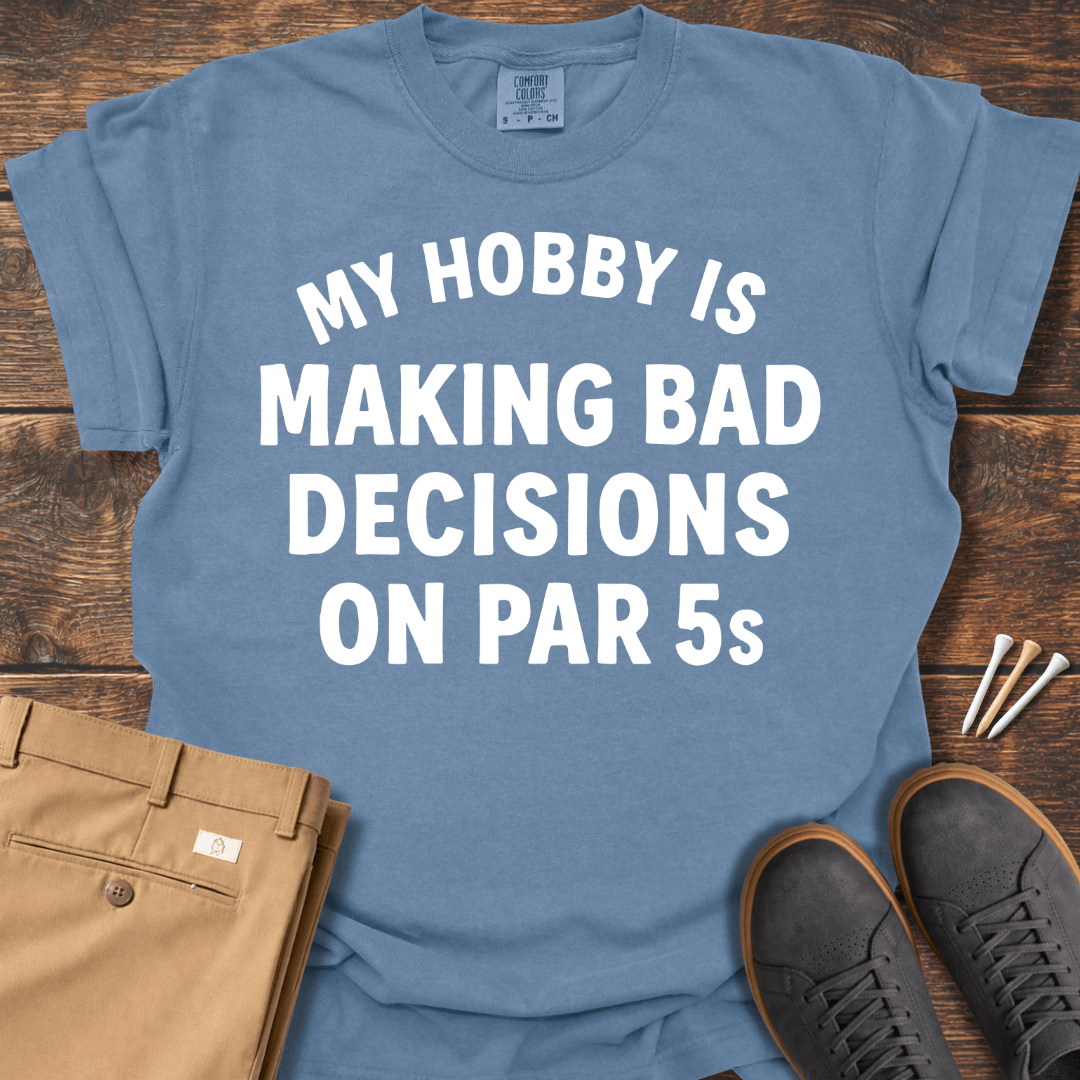 Making Bad Decisions T Shirt