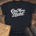 One More Bucket T Shirt