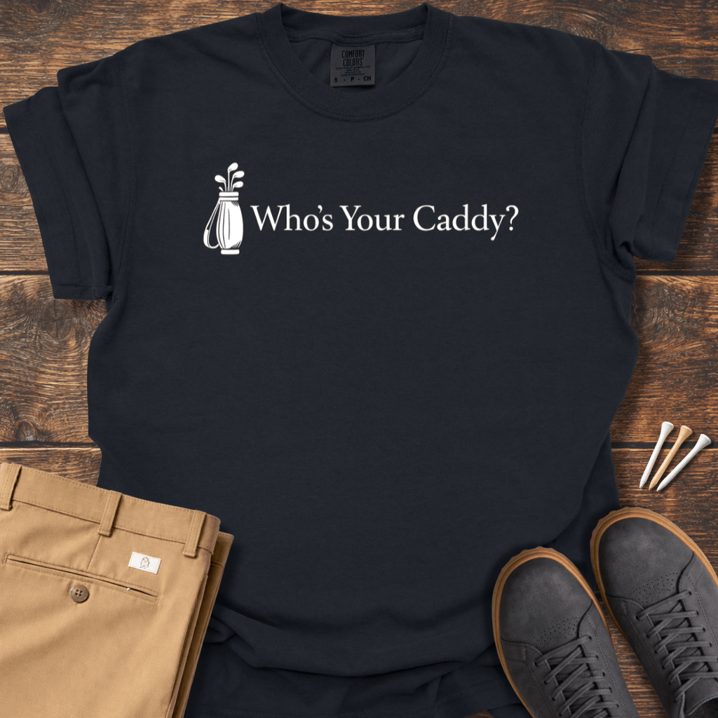 Who's Your Caddy T Shirt