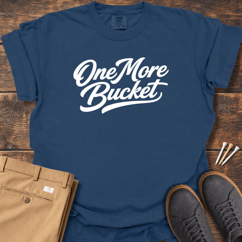 One More Bucket T Shirt