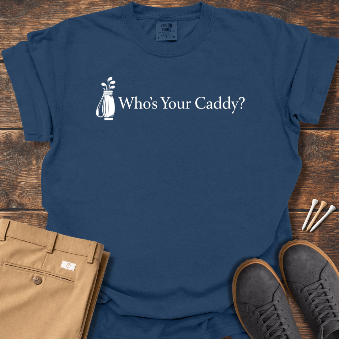 Who's Your Caddy T Shirt