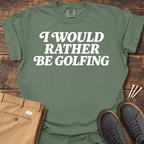 Rather Be Golfing T Shirt