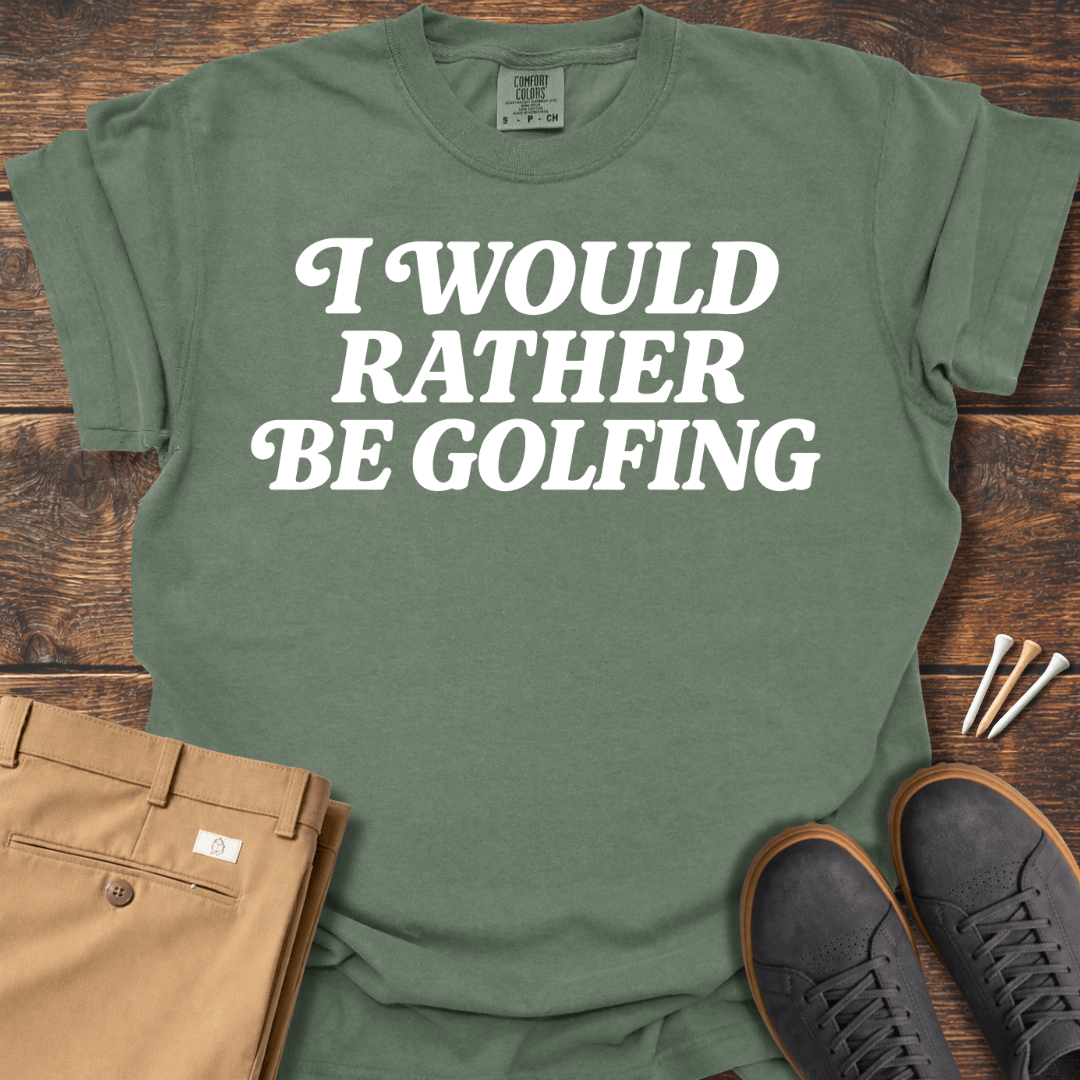 Rather Be Golfing T Shirt