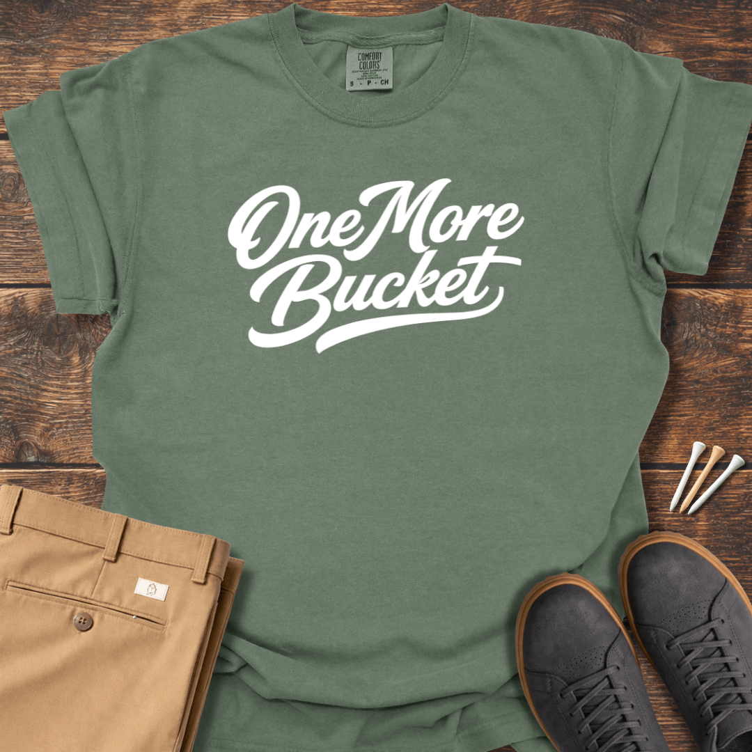 One More Bucket T Shirt
