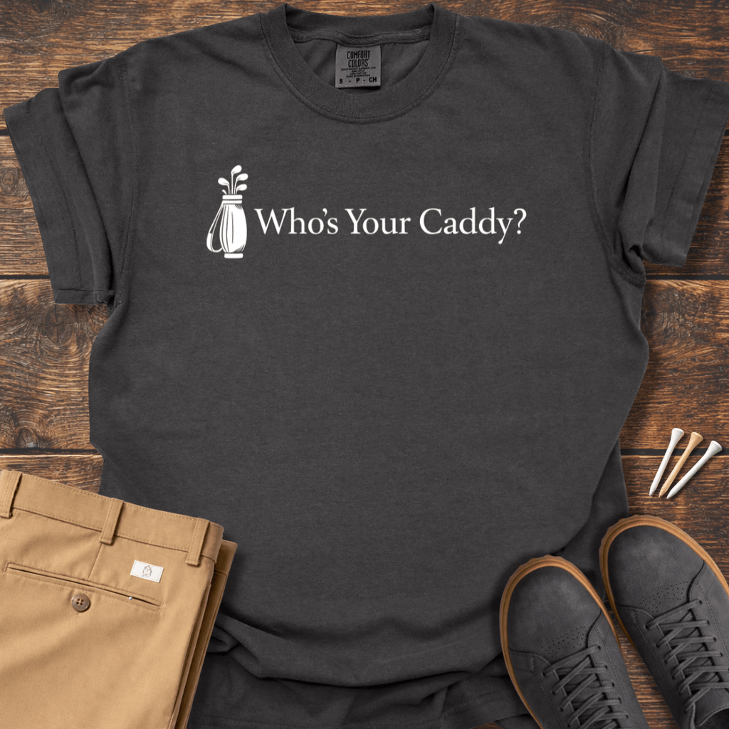 Who's Your Caddy T Shirt