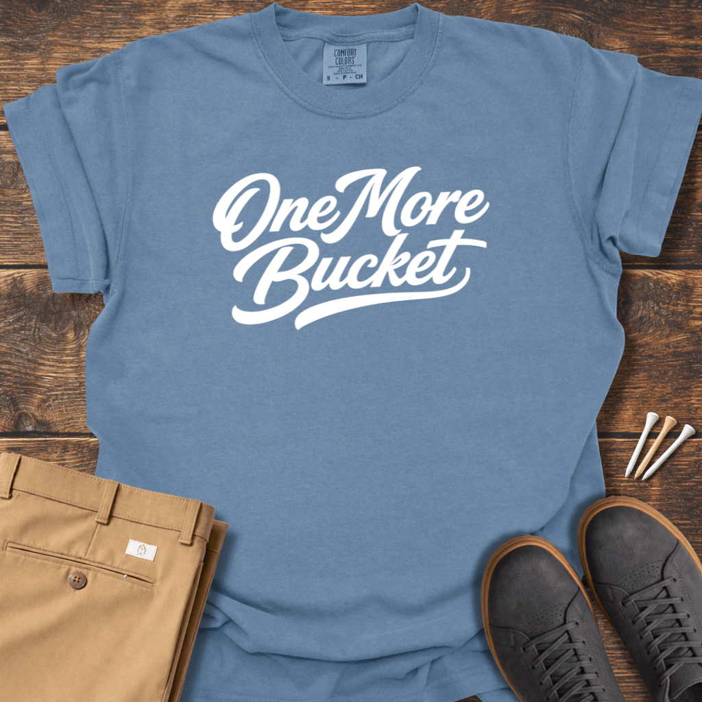 One More Bucket T Shirt