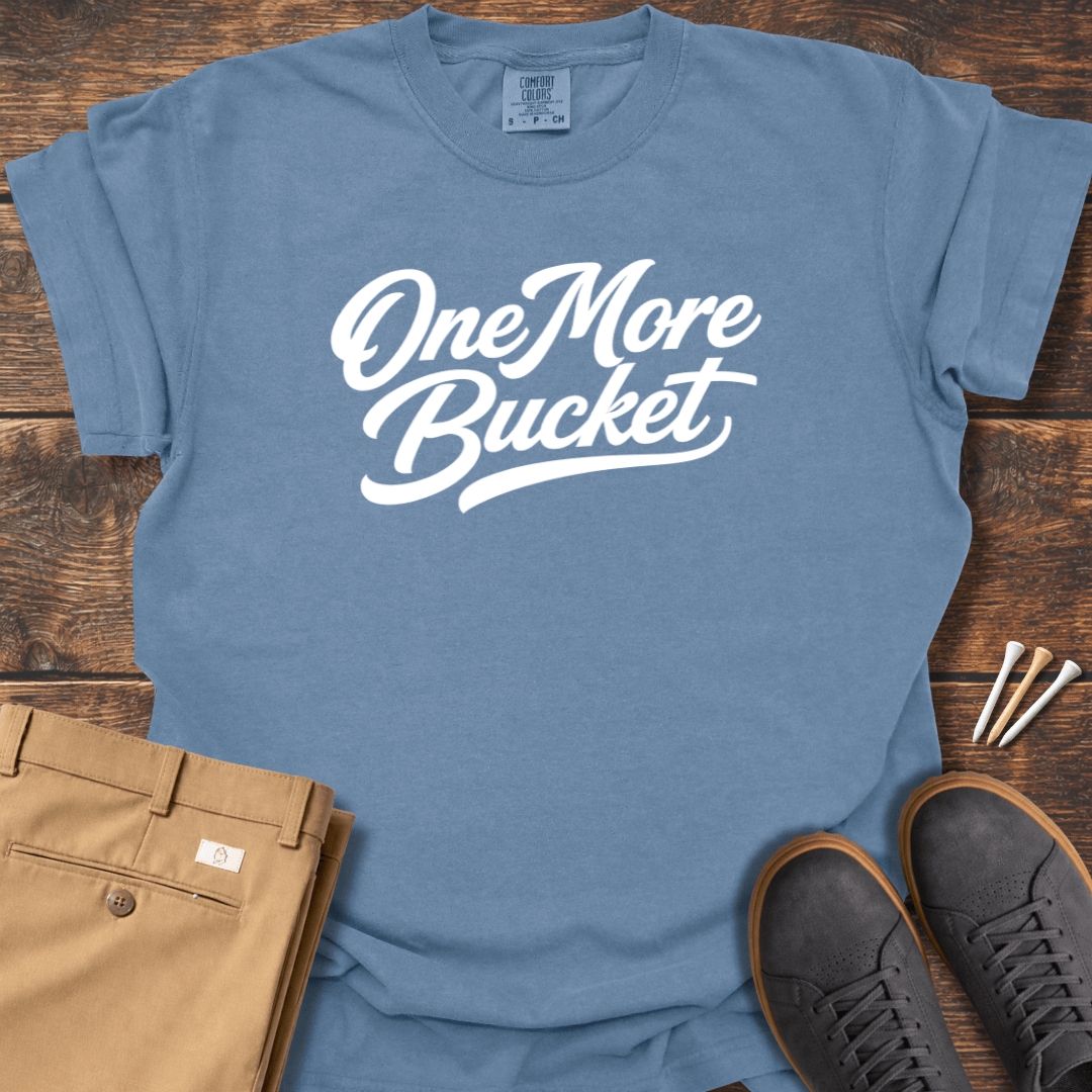 One More Bucket T Shirt